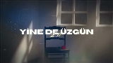 Miniatura do vídeo Yine de Üzgün 2.0