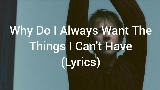 Miniatura do vídeo Why Do I Always Want The Things That I Can't Have