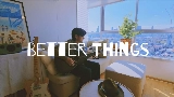 Miniatura do vídeo Better Things