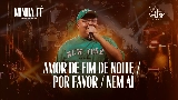 Miniatura do vídeo Amor de Fim de Noite / Por Favor / Nem Aí - Ao Vivo