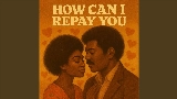 Miniatura do vídeo How Can I Repay You