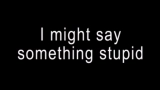 Miniatura do vídeo I might say something stupid