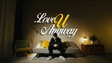 Miniatura do vídeo LOVE U ANYWAY