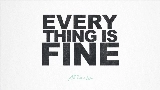Miniatura do vídeo Everything is Fine