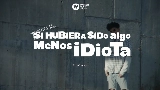 Miniatura do vídeo Si hubiera sido algo menos idiota