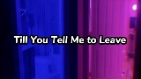 Miniatura do vídeo Till You Tell Me to Leave