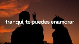 Miniatura do vídeo tranqui, te puedes enamorar