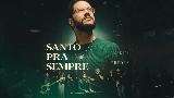 Miniatura do vídeo Santo Pra Sempre - Ao Vivo