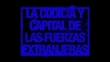 Miniatura do vídeo La codicia y capital de las fuerzas extranjeras