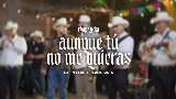 Miniatura do vídeo Aunque Tú No Me Quieras (En Vivo)